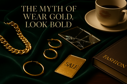 The Myth of Wear Gold, Look Bold