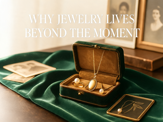 A Piece of You: Why Jewelry Lives Beyond the Moment
