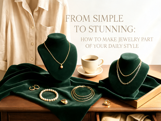 From Simple to Stunning: How to Make Jewelry Part of Your Daily Style